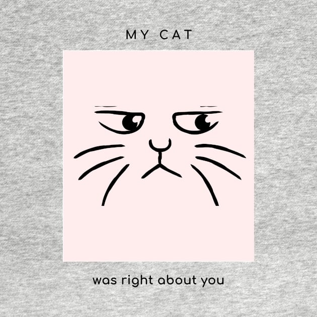 My cat was right about you by Merch by Eden